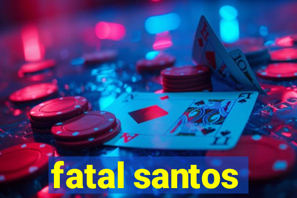 fatal santos